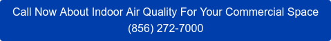 Call Now About Indoor Air Quality For Your Commercial Space (888) 258-4904