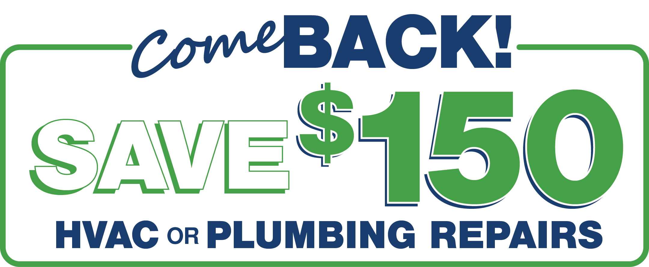 ComeBACK! Save $150 on HVAC or Plumbing Repairs